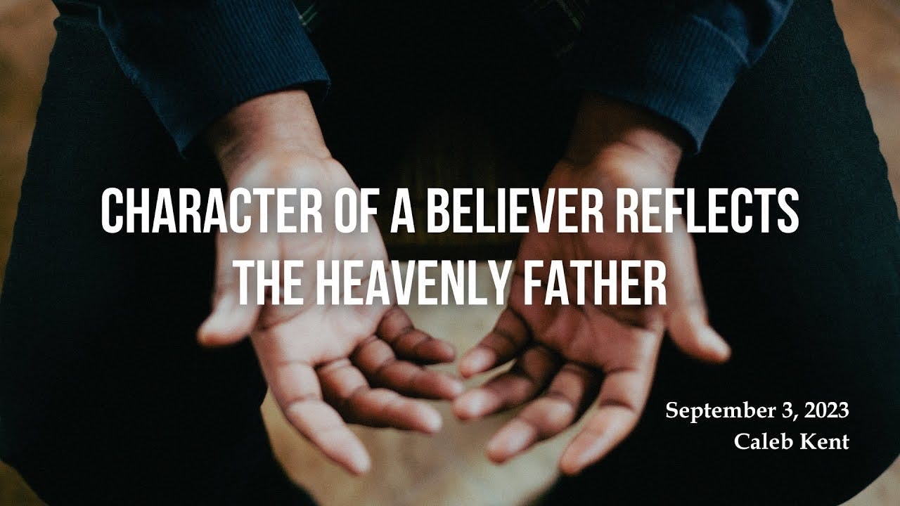 Character of a believer reflects the Heavenly Father